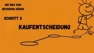 Ihr Weg zum besseren Hören im Detail: Schritt 5 - die Kaufentscheidung im Fachgeschäft 9 Hörgeräte Kaufentscheidung